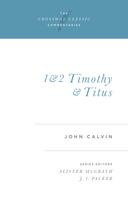 John Calvin: 1 and 2 Timothy and Titus 