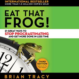 Eat That Frog! - 21 Great Ways to Stop Procrastinating and Get More Done in Less Time (Unabridged)
