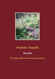 Riesalia - Die Steppenwölfin und andere Kurzgeschichten