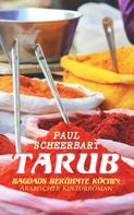Paul Scheerbart: Tarub - Bagdads berühmte Köchin: Arabischer Kulturroman 