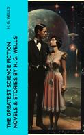 H. G. Wells: The Greatest Science Fiction Novels & Stories by H. G. Wells 