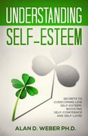 Alan D. Weber: Understanding Self-Esteem 