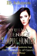 ID Johnson: My Life As a Teenage Vampire Hunter: The Chronicles of Cassidy Book 4 