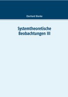 Eberhard Blanke: Systemtheoretische Beobachtungen III 