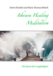 Ishvara Healing Meditation - Die Kunst der Langlebigkeit