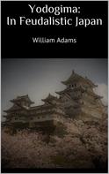 William Adams: Yodogima: In Feudalistic Japan 
