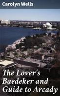 Carolyn Wells: The Lover's Baedeker and Guide to Arcady 
