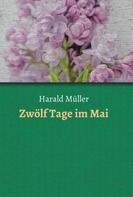 Harald Müller: Zwölf Tage im Mai 