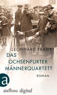 Leonhard Frank: Das Ochsenfurter Männerquartett ★