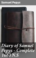 Samuel Pepys: Diary of Samuel Pepys — Complete 1663 N.S 