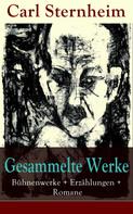 Carl Sternheim: Gesammelte Werke: Bühnenwerke + Erzählungen + Romane 