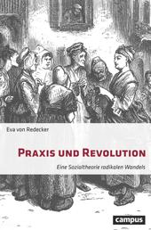 Praxis und Revolution - Eine Sozialtheorie radikalen Wandels