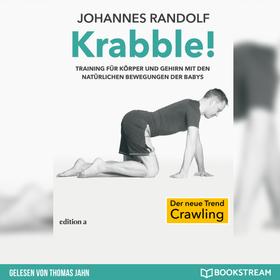 Krabble! - Training für Körper und Gehirn mit den natürlichen Bewegungen der Babys (Ungekürzt)