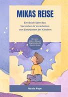 Nicola Pape: Mikas Reise - Ein psychologisches Kinderbuch über das Verstehen und Verarbeiten von Emotionen mit Hintergrundwissen für Eltern & Bezugspersonen 