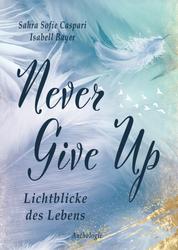 Never Give Up - Lichtblicke des Lebens
