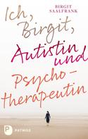 Birgit Saalfrank: Ich, Birgit, Autistin und Psychotherapeutin ★★★★