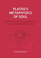 Christoph Quarch: Plato's Metaphysics of Soul 