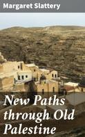 Margaret Slattery: New Paths through Old Palestine 