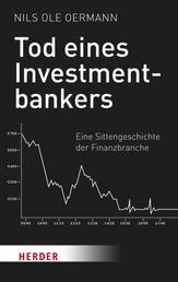 Tod eines Investmentbankers - Eine Sittengeschichte der Finanzbranche