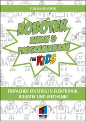 Roboter bauen und programmieren für Kids - Einfacher Einstieg in Elektronik, Robotik und Mechanik