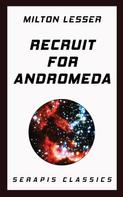 Milton Lesser: Recruit for Andromeda (Serapis Classics) 