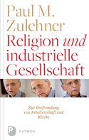 Paul M. Zulehner: Religion und industrielle Gesellschaft 