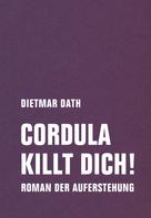 Dietmar Dath: Cordula killt dich! 
