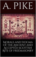 A. Pike: Morals and Dogma of the Ancient and Accepted Scottish Rite of Freemasonry 