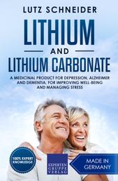 Lithium und Lithiumcarbonat - Medikament gegen Depression, Alzheimer und Demenz, zur Steigerung des Wohlbefindens und zur Stressbewältigung