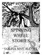 Louisa May Alcott: Spinning Wheel Stories 