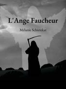 Mélanie Schietekat: L'Ange Faucheur 