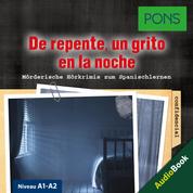PONS Hörkrimi Spanisch: De repente, un grito en la noche - Mörderische Kurzkrimis zum Spanischlernen (A1-A2)