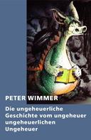 Peter Wimmer: Die ungeheuerliche Geschichte vom ungeheuer ungeheuerlichen Ungeheuer 