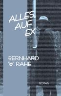 Bernhard W. Rahe: Alles auf ex 