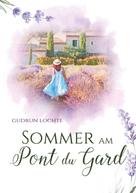 Gudrun Lochte: Sommer am Pont du Gard 