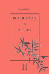 Buddhismus im Alltag II - "Achtsames Tun" im täglichen Leben.