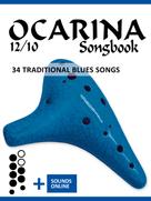 Bettina Schipp: Ocarina 12/10 Songbook - 34 traditional Blues Songs 