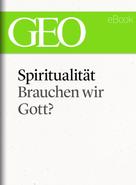 GEO Magazin: Spiritualität: Brauchen wir Gott? (GEO eBook Single) 