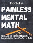 Peter Hollins: Painless Mental Math 