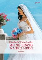Elisabeth Winterhalder: MEINE EINZIG WAHRE LIEBE 