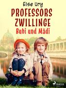 Else Ury: Professors Zwillinge - Bubi und Mädi 