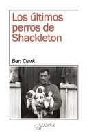 Ben Clark: Los últimos perros de Shackleton 