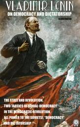 Vladimir Lenin on Democracy and Dictatorship. Illustrated - The State and Revolution, Two Tactics of Social-Democracy in the Democratic Revolution, All Power to the Soviets!, "Democracy" and Dictatorship