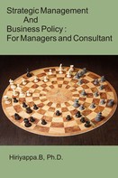 Hiriyappa B: Strategic Management and Business Policy : For Managers and Consultant 