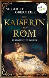 Die Kaiserin von Rom - Historischer Roman | Aufstieg und Fall einer Legende - für alle Fans von »Die Päpstin«!