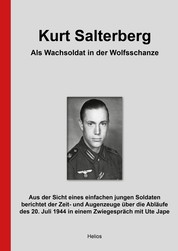 Kurt Salterberg – Als Wachsoldat in der Wolfsschanze - Aus der Sicht eines einfachen jungen Soldaten berichtet der Zeit- und Augenzeuge über die Abläufe des 20. Juli 1944 in einem Zwiegespräch mit Ute Jape