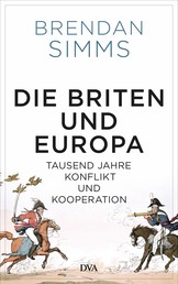 Die Briten und Europa - Tausend Jahre Konflikt und Kooperation