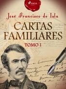 José Francisco de Isla: Cartas familiares. Tomo I 
