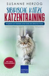 Sibirische Katze Katzentraining - Ratgeber zum Trainieren einer Katze der sibirischen Rasse - Katzenbeschäftigung –Jagdspiele – Clicker-Training – Trainingsaufbau