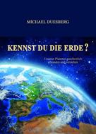 Michael Duesberg: KENNST DU DIE ERDE? 